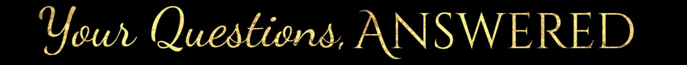 Your Questions Answered